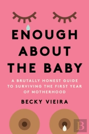 Enough About The Baby
