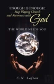 Enough Is Enough! Stop Playing Church And Reconnect With God: The World Needs You