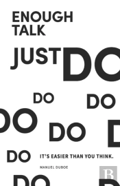 Enough Talk Just Do
