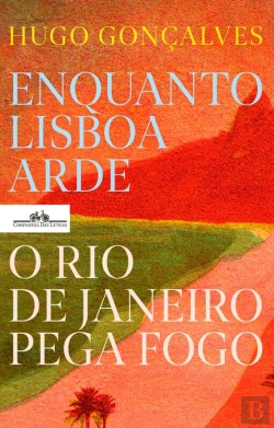 Bertrand.pt - Enquanto Lisboa Arde, O Rio De Janeiro Pega Fogo