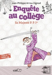 Enquête Au Collège Tome 7 : Sa Majesté P.P. 1er