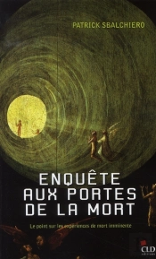 Enquête Aux Portes De La Mort ; Le Point Sur Les Expériences..