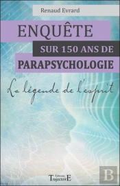 Enquete Sur 150 Ans De Parapsychologie - La Legende De L'Esprit