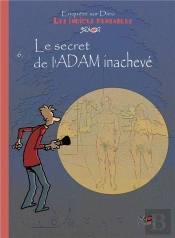Enquête Sur Dieu : Les Indices Pensables Tome 6 : Le Secret De L'Adam Inachevé