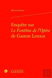 Enquête Sur Le Fantôme De L'Opéra De Gaston Leroux