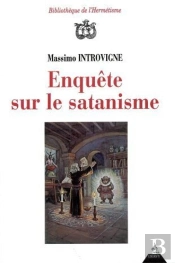 Enquete Sur Le Satanisme : Satanistes Et Antisatanistes Du Xviie A Nos Jours