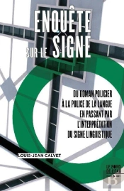 Enquête Sur Le Signe : Du Roman Policier À L A Police De La Langue En Passant Par L'Interprétation Du Signe Linguistique