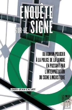 Bertrand.pt - Enquête Sur Le Signe : Du Roman Policier À L A Police De La Langue En Passant Par L'Interprétation Du Signe Linguistique