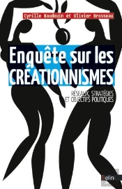 Enquête Sur Les Créationnismes ; Réseaux, Stratégies Et Objectifs Politiques