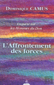 Enquete Sur Les Hommes Du Don T.2 ; L'Affrontement Des Forces
