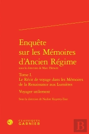 Enquête Sur Les Mémoires D'Ancien Régime : Voyager Utilement