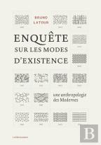 Enquête Sur Les Modes D'Existence ; Une Anthropologie Des Modernes