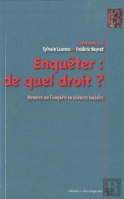 Enquêter : De Quel Droit ? Menaces Sur L'Enquête En Sciences Sociales