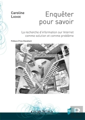 Enquêter Pour Savoir ; La Recherche D'Information Sur Internet Comme Solution Et Comme Problème (Édition 2017)