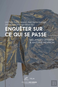 Bertrand.pt - Enquêter Sur Ce Qui Se Passe : Mélanges Offerts À Antoine Hennion