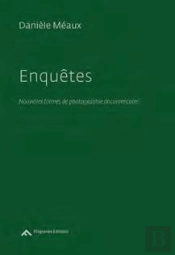 Enquêtes ; Nouvelles Formes De Photographie Documentaire