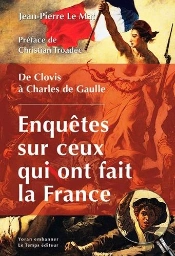 Enquêtes Sur Ceux Qui Ont Fait La France ; De Clovis À De Gaulle