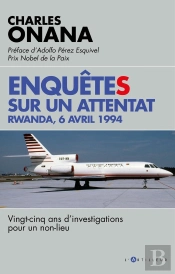 Enquêtes Sur Un Attentat : Rwanda, 6 Avril 1994