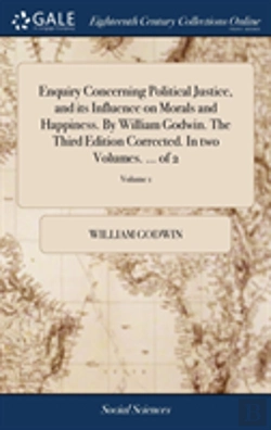 Bertrand.pt - Enquiry Concerning Political Justice, And Its Influence On Morals And Happiness. By William Godwin. The Third Edition Corrected. In Two Volumes. ... Of 2; Volume 1