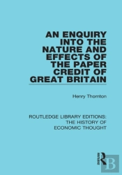 Enquiry Into The Nature And Effects Of The Paper Credit Of Great Britain