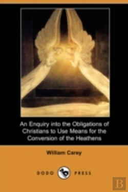 Bertrand.pt - Enquiry Into The Obligations Of Christians To Use Means For The Conversion Of The Heathens (Dodo Press)