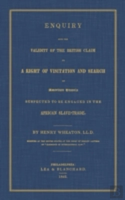 Bertrand.pt - Enquiry Into The Validity Of The British Claim To A Right Of Visitation And Search Of American Vessels Suspected To Be Engaged In The African Slave-Trade