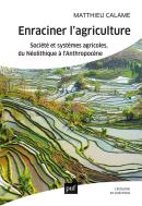 Enraciner L'Agriculture ; Société Et Systèmes Agricoles, Du Néolithique À L'Anthropocène