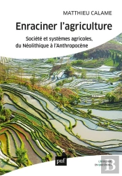 Enraciner L'Agriculture ; Société Et Systèmes Agricoles, Du Néolithique À L'Anthropocène