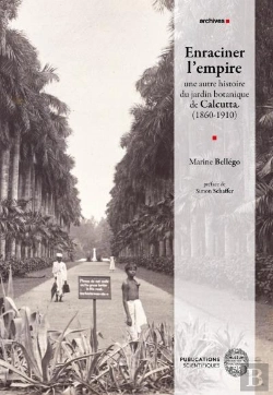 Bertrand.pt - Enraciner L'Empire : Une Autre Histoire Du Jardin Botanique De Calcutta (1860-1910)