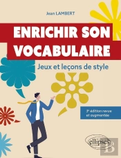 Enrichir Son Vocabulaire : Jeux Et Leçons De Style (3e Édition)