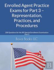 Enrolled Agent Practice Exams For Part 3 - Representation, Practices, And Procedures