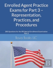 Enrolled Agent Practice Exams For Part 3 - Representation, Practices, And Procedures