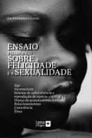 Ensaio Filosófico sobre a Felicidade e a Sexualidade