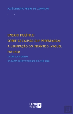 Bertrand.pt - Ensaio Politico sobre as Causas que Prepararam a Usurpação do Infante D. Miguel em 1828