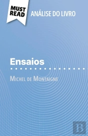 Ensaios De Michel De Montaigne (Analise Do Livro) : Analise Completa E Resumo Pormenorizado Do Trabalho