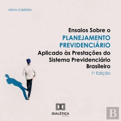 Bertrand.pt - Ensaios Sobre O Planejamento Previdenciário Aplicado Às Prestações Do Sistema Previdenciário Brasileiro