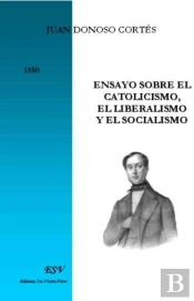 Ensayo Sobre El Catolicismo, El Liberalismo Y El Socialismo