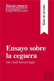 Ensayo Sobre La Ceguera De Jose Saramago Gu A De Lectura - Resumen Y Analisis Completo