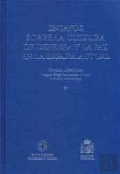 Ensayos Sobre La Cultura De Defensa Y La Paz En La España Actual