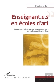 Enseignant.E.S En Écoles D'Art ; Enquête Sociologique Sur Les Enseignant.E.S Des Écoles Supérieures