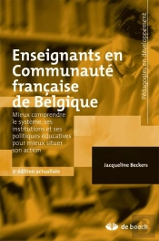 Enseignants En Communauté Française De Belgique ; Mieux Comprendre Le Système, Ses Institutions Et Ses Politiques Éducatives Pour Mieux Situer Son Action (2e Édition)