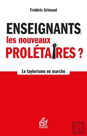 Enseignants, Les Nouveaux Prolétaires : Le Taylorisme À L'École