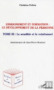 Enseignement Et Formation : Le Developpement De La Personne T.3 ; Le Sensible Et Le Relationnel