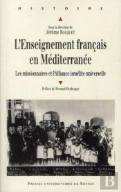 Enseignement Francais En Méditerranée ; Les Missionnaires Et L'Alliance Israélite Universelle