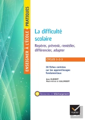 Enseigner À L'École Primaire : Cycles 1 À 3 ; La Difficulté Scolaire ; Repérer, Prévenir, Remédier, Différencier, Adapter