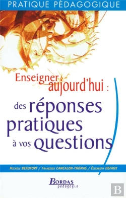 Bertrand.pt - Enseigner Aujourd'Hui ; Des Réponses Pratiques À Vos Questions (Édition 2002)