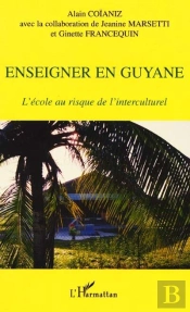 Enseigner En Guyane ; L'Ecole Au Risque De L'Interculturel