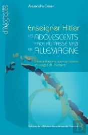 Enseigner Hitler ; Les Adolescents Face Au Passé Nazi En Allemagne
