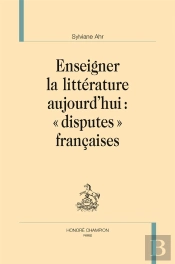 Enseigner La Littérature Aujourd'Hui : « Disputes Françaises »