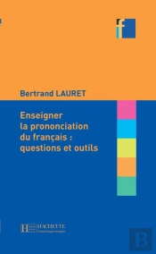 Enseigner La Prononciation Du Français : Questions Et Outils